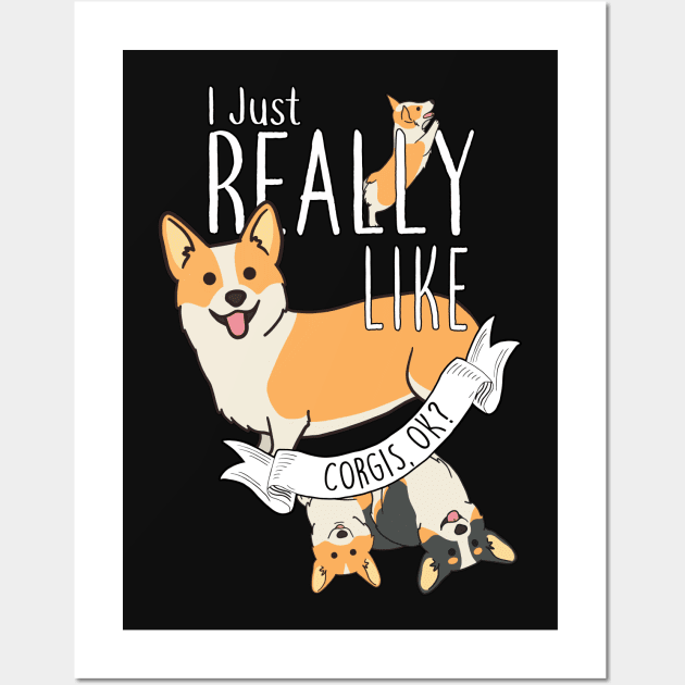 I Just Really Like Corgis, OK? Wall Art by Psitta